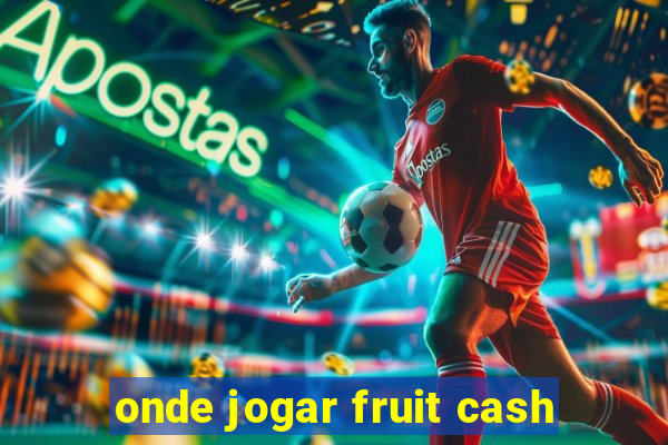 onde jogar fruit cash